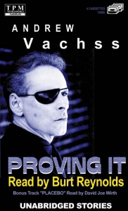 Proving It an audiobook collection of 27 of Andrew Vachss' short stories, read by Burt Reynolds