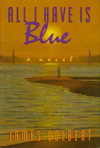 All I Have Is Blue by James Colbert