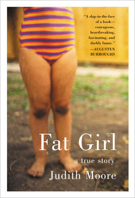 Fat Girl: A True Story by Judith Moore