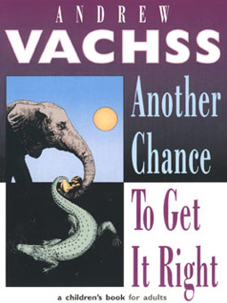Another Chance To Get It Right, a children's book for adults. Written by Andrew Vachss